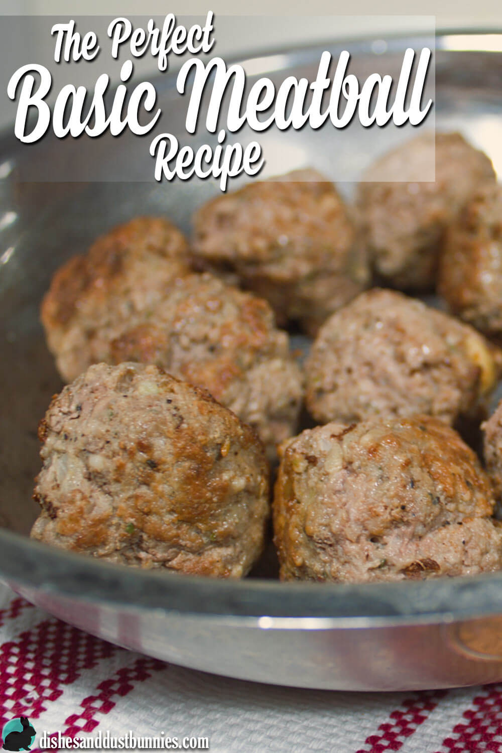 The Perfect Basic Meatball Recipe from dishesanddustbunnies.com