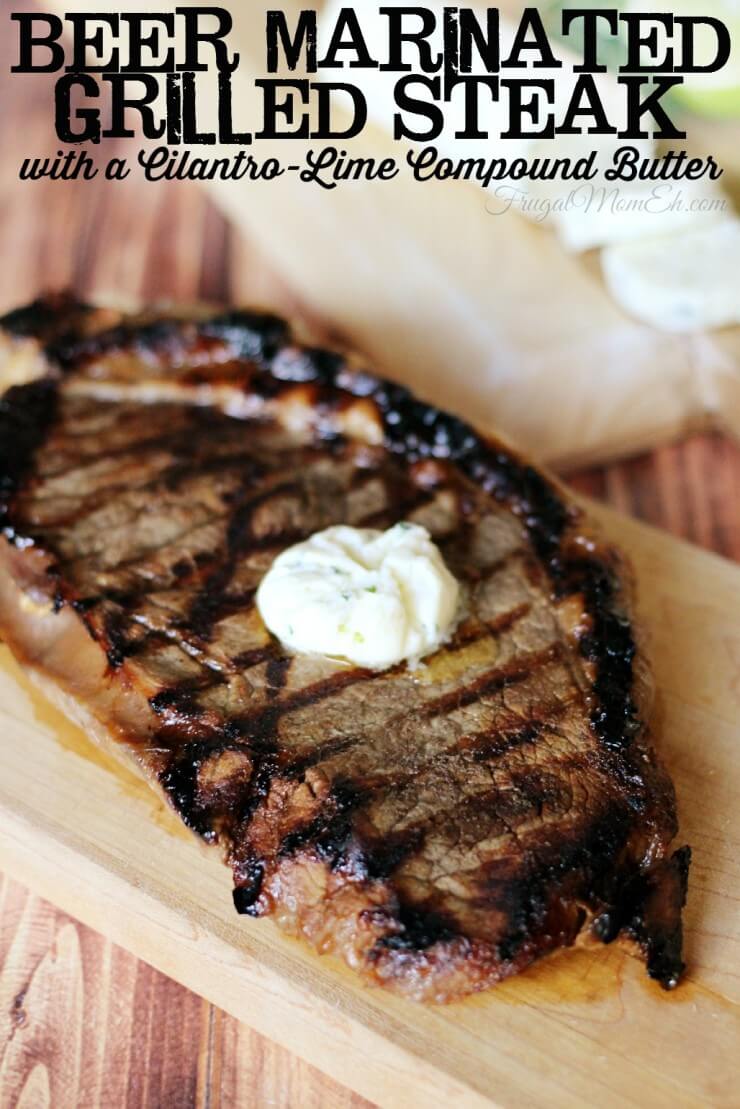 Beer Marinated Grilled Steak with a Cilantro-Lime Compound Butter from Frugal Momeh!