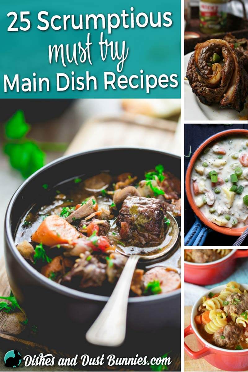 25 Scrumptious Must try Main Dish Recipes