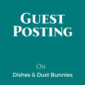 Guest Posting on Dishes & Dust Bunnies