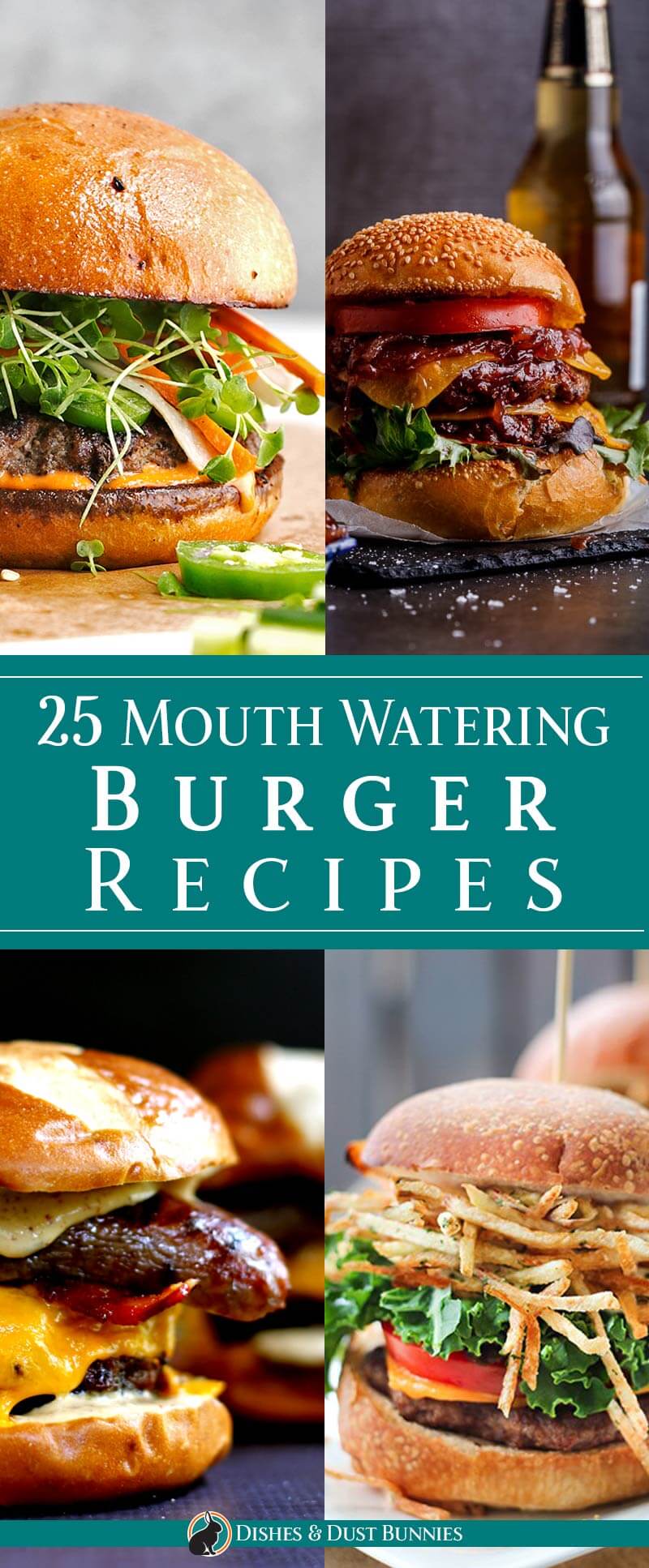 25 Mouth Watering Burger Recipes - dishesanddustbunnies.com